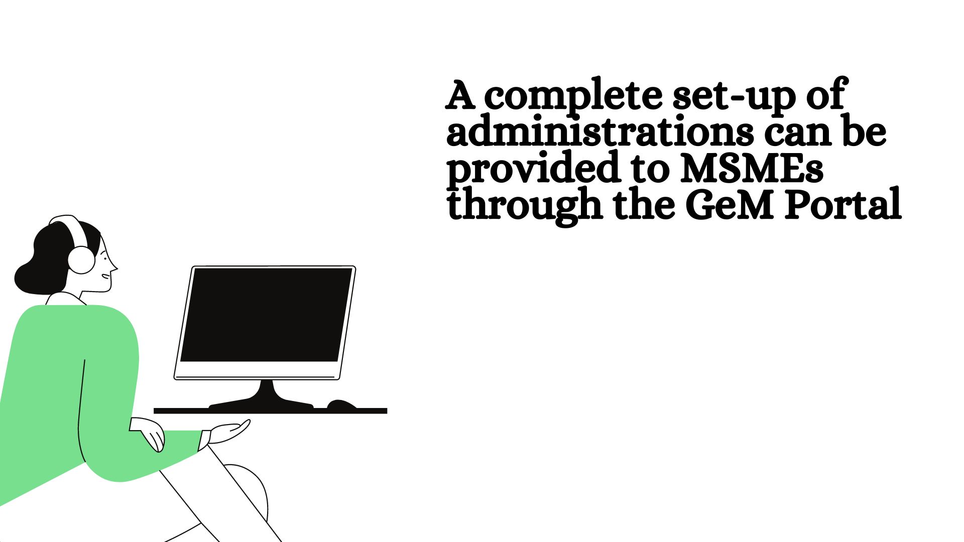 A complete set-up of administrations can be provided to MSMEs through the GeM Portal