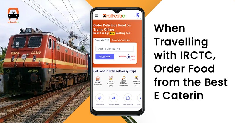 When Travelling with IRCTC, Order Food In Train from the Best E Caterer