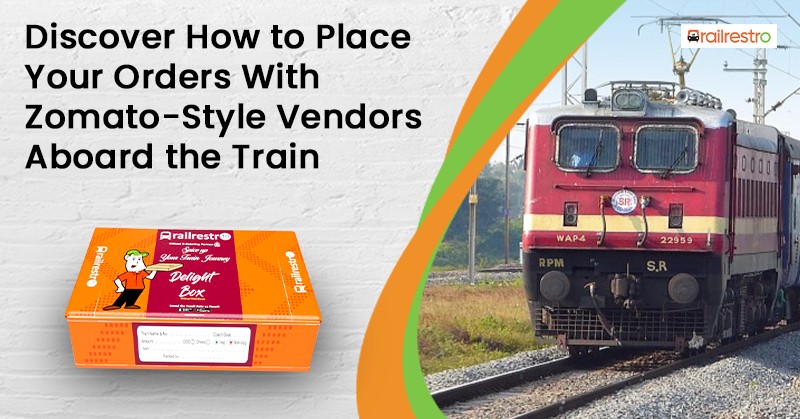 Place Your Orders With Zomato Style Food On Train Vendors Aboard the Train