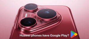 How to Install Google Play Services on Huawei Phones
